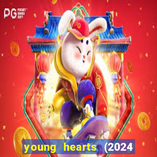 young hearts (2024 assistir online gratis)